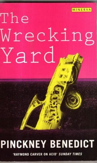 The Wrecking Yard : Pinckney Benedict