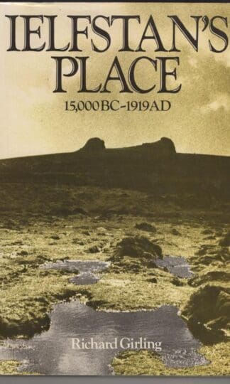 Ielfstan's Place: A Part of History, 15000 B.C.to 1919 A.D.:Richard Girling