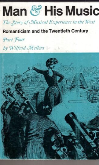 Man and His Music: the story of musical experience in the West, part Four:Wilfrid Mellers
