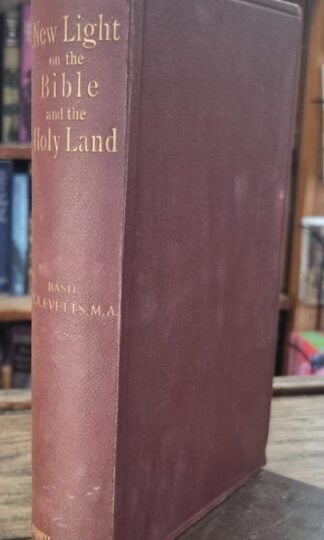 New Light on the Bible and the Holy Land : An Account of some Recent Discoveries in the East : Basil T.A. Evetts