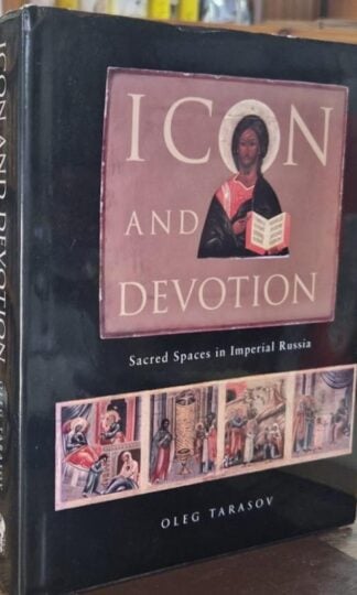 Icon and Devotion: Sacred Spaces in Imperial Russia : Oleg Tarasov