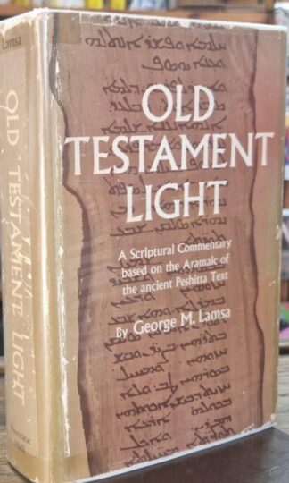 Old Testament Light: A Scriptural Commentary based on the Aramaic of the ancient Peshitta Text : George M. Lamsa
