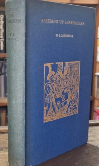 Speeding up Shakespeare: Studies of the Bygone Theatre and Drama : W.J. Lawrence
