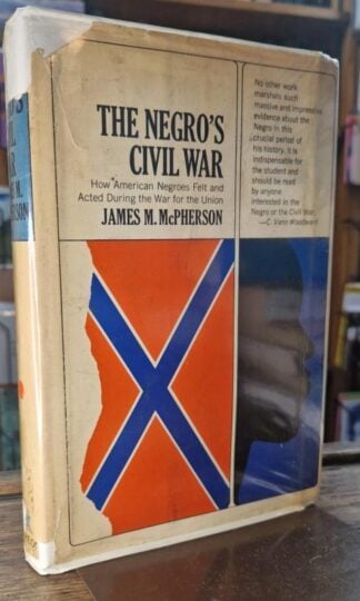 The Negro's Civil War: How American Negroes Felt and Acted During the War for the Union : James M. McPherson