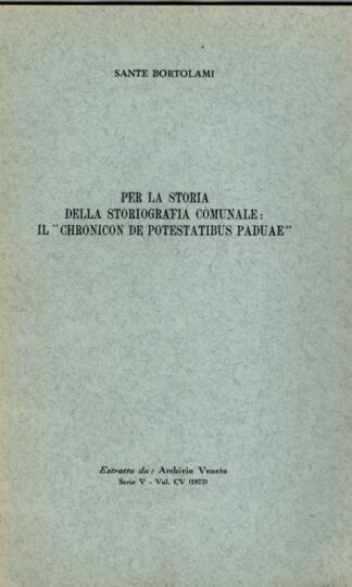 Per la storia della storiografia comunale Bortolami, Chronicon de potestatibus paduae : Sante. Bortolami