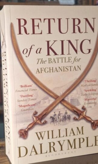Return of a King: The Battle for Afghanistan : William Dalrymple
