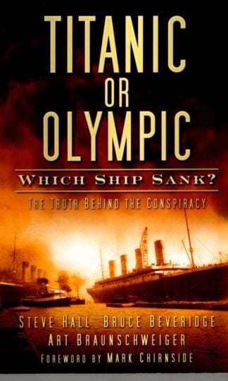 Titanic or Olympic: Which Ship Sank? : Steve Hall, Bruce Beveridge, Art Braunschweiger