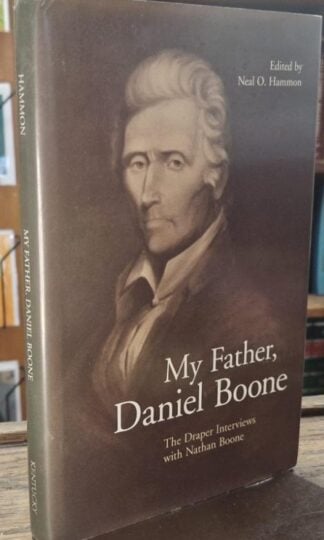 My Father, Daniel Boone : The Draper Interviews with Nathan Boone : Neal O. Hammon (ed.)