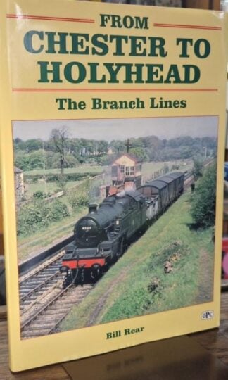 From Chester to Holyhead the Branch Lines : Bill Rear
