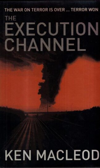 The Execution Channel: Novel : Ken MacLeod