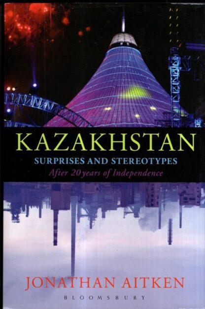 Kazakhstan and Twenty Years of Independence : Jonathan Aitken