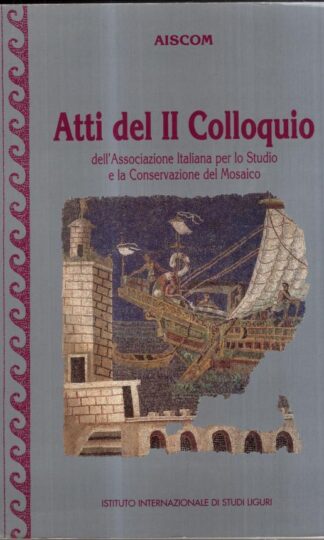 Atti del II Colloquio Dell'associazione Italiana Per Lo Studio E La Conservazione del Mosaico, Roma, 5-7 Dicembre 1994 : Various