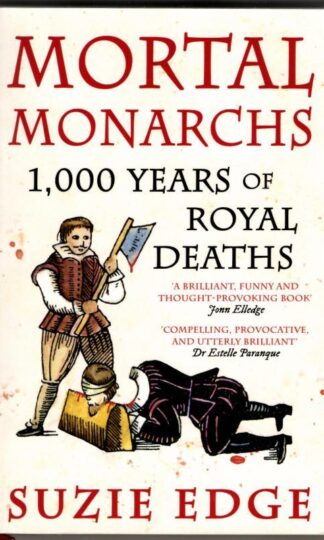 Mortal Monarchs: 1000 Years of Royal Deaths : Suzie Edge