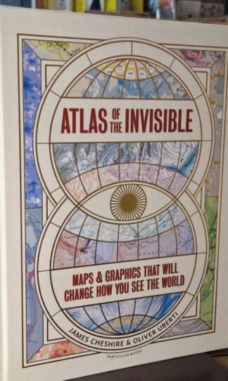 Atlas of the Invisible : James Cheshire and Oliver Uberti