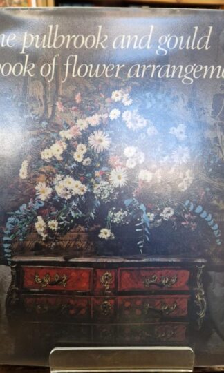 Pulbrook and Gould Book of Flower Arrangement : Francis Ann Hawkes