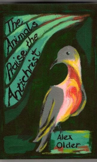 The Animals Praise the Antichrist : Alex Older