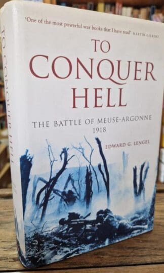 To Conquer Hell: The Battle of Meuse-Argonne 1918 : Edward G. Lengel