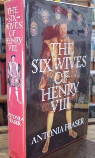 The Six Wives Of Henry VIII (Signed) : Antonia Fraser