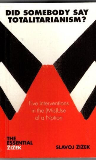 Did Somebody Say Totalitarianism?: 5 Interventions in the (Mis)Use of a Notion : Slavoj Zizek
