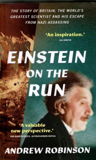 Einstein on the Run: How Britain Saved the World's Greatest Scientist : Andrew Robinson