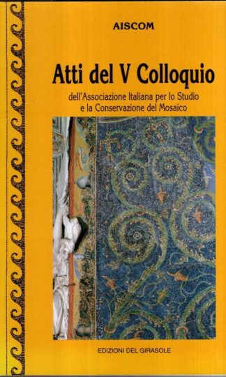 Atti del V colloquio dell'Associazione italiana per lo studio e la conservazione del mosaico (Roma, 3-6 noviembre 1997) : Associazione italiana per lo studio e la conservazione del mosaico
