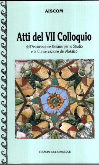 Atti del VII Colloquio dell'Associazione italiana per lo studio e la conservazione del mosaico: Pompei, 22-25 marzo 2000 : Associazione italiana per lo studio e la conservazione del mosaico