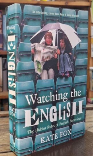 Watching the English: The Hidden Rules of English Behaviour : Kate Fox