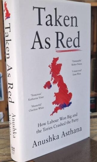 Taken As Red: How the Election Was Won and Lost : Anushka Asthana.