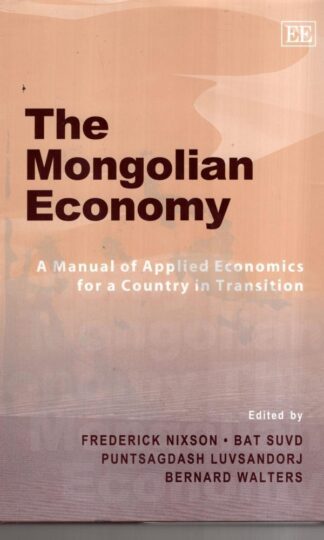 The Mongolian Economy - A Manual of Applied Economics for a Country in Transition:Frederick Nixson