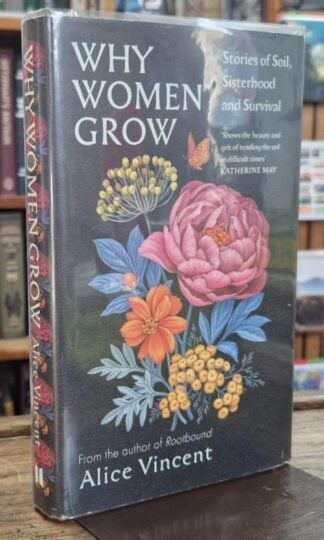 Why Women Grow: Stories of Soil, Sisterhood and Survival : Alice Vincent