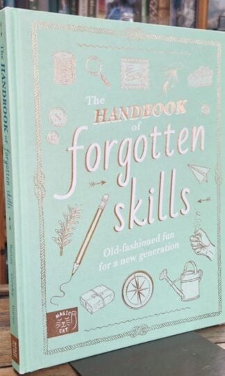 The Handbook of Forgotten Skills: Old fashioned fun for a new generation : Elaine Batiste Natalie Crowley