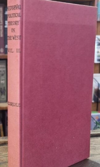 A History of Medieval Political Theory in the West, Vol.3 : A. J. Carlyle R. W. Carlyle