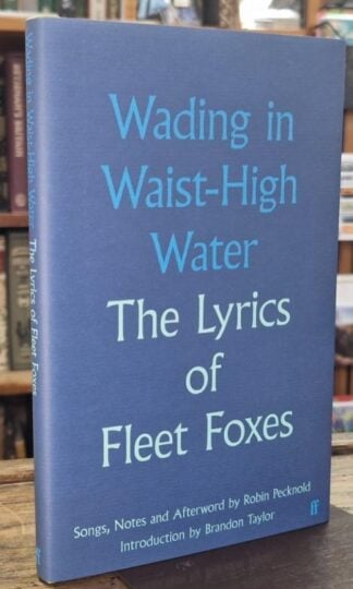 Wading in Waist-High Water: The Lyrics of Fleet Foxes (Signed) : Robin Pecknold