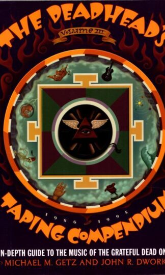 The Deadhead's Taping Compendium: An In-Depth Guide to the Music of the Grateful Dead on Tape, Volume III 1986-1995 : Michael M. Getz and John D. Dwork
