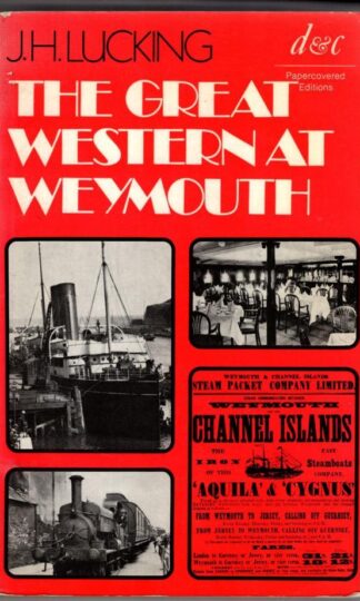 Great Western at Weymouth: A Railway and Shipping History:John Horace Lucking