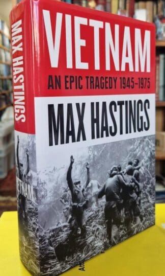 Vietnam: An Epic History of a Divisive War 1945-1975 : Max Hastings