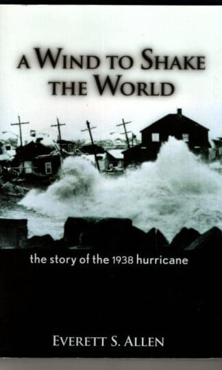 A Wind to Shake the World: The Story of the 1938 Hurricane (Allen Reprints) : Everett S. Allen