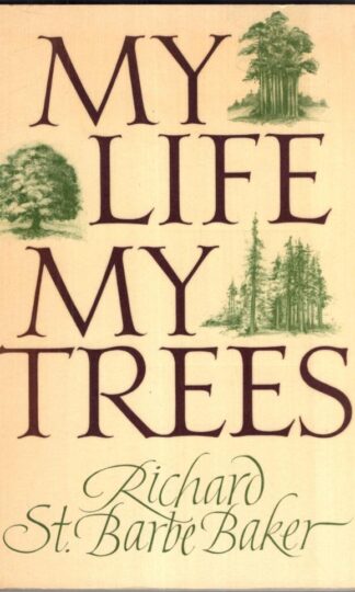 My Life : My Trees:Richard St.Barbe Baker