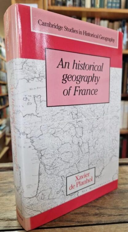 An Historical Geography of France: 21 (Cambridge Studies in Historical Geography, Series Number 21) : Xavier de Planhol