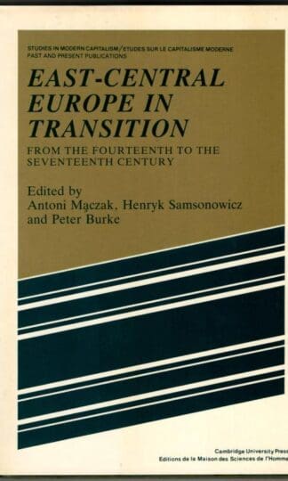 East-Central Europe in Transition: From the Fourteenth to the Seventeenth Century (Past and Present Publications) : Antoni Maczak and others