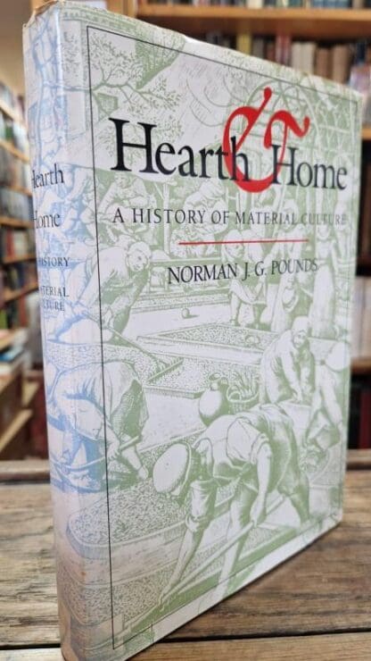 Hearth and Home: History of Material Culture : Norman John Greville Pounds