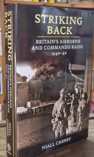 Striking Back: Britain's Airborne and Commando Raids 1940-42 : Niall Cherry