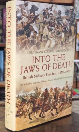 Into the Jaws of Death: British Military Blunders 1879 - 1900 : Lieutenant Colonel Mike Snook