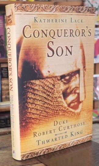 Conqueror's Son: Duke Robert Curthose, Thwarted King : Katherine Lack
