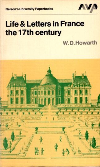 Life and Letters in France: The Seventeenth Century : W. D. Howarth