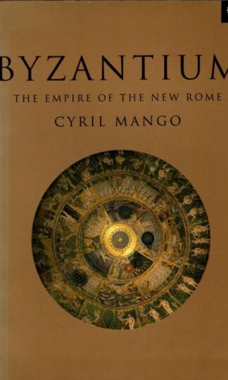Byzantium The Empire of New Rome : Cyril Mango