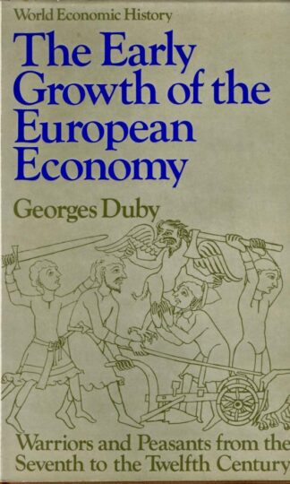 Early Growth of the European Economy: Warriors and Peasants from the Seventh to the Twelfth Century : Georges Duby
