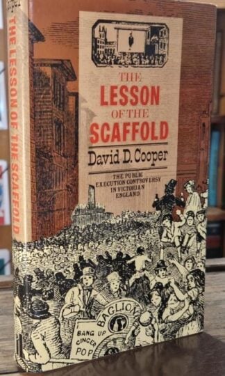 The Lesson Of The Scaffold. The Public Execution Controversy In Victorian England. : David D. Cooper