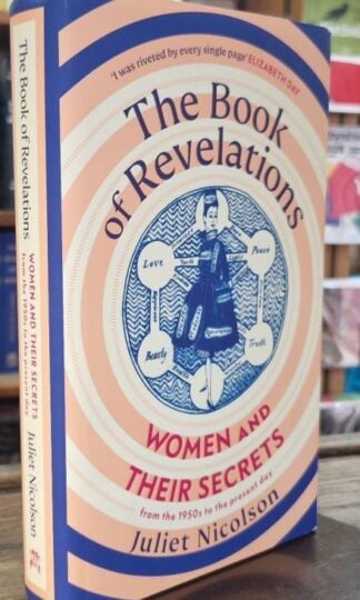 The Book of Revelations: Women and Their Secrets From the 1950s to the Present Day : Juliet Nicolson