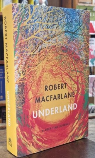 Underland: A Deep Time Journey : Robert Macfarlane